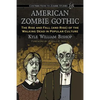 American Zombie Gothic: The Rise and Fall (and Rise) of the Walking Dead in Popular Culture - Paperback