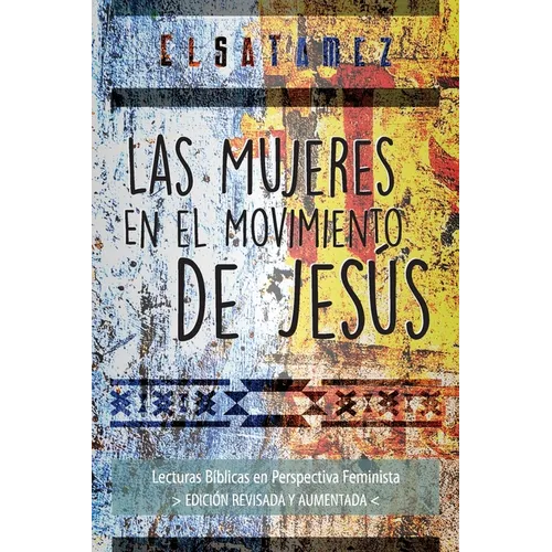 Las Mujeres en el Movimiento de Jesús: Lecturas Bíblicas en Perspectiva Feminista. Edición Revisada y Aumentada. - Paperback