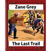 The Last Trail, by Zane Grey, Historical - Paperback