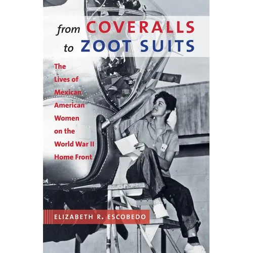 From Coveralls to Zoot Suits: The Lives of Mexican American Women on the World War II Home Front - Paperback