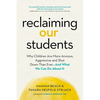 Reclaiming Our Students: Why Children Are More Anxious, Aggressive, and Shut Down Than Ever--And What We Can Do about It - Paperback