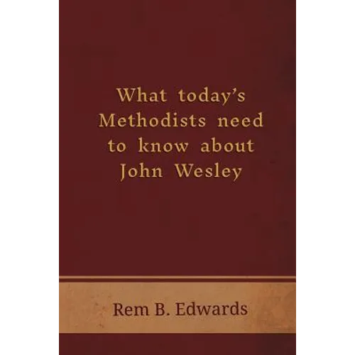 What Today's Methodists Need to Know about John Wesley - Paperback