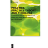 Practice, Practice Theory and Theology: Scandinavian and German Perspectives - Hardcover