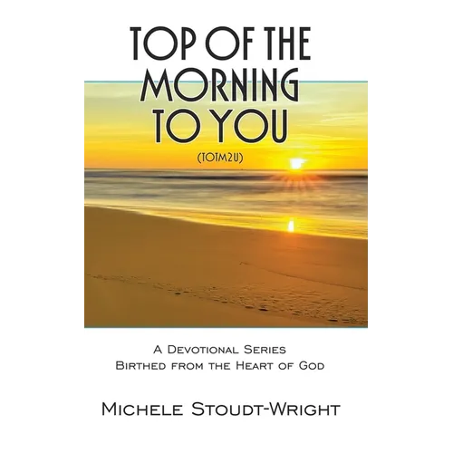 Top of the Morning to You - TOTM2U: A Devotional Series Birthed From The Heart Of God - Paperback