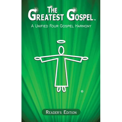 The Greatest Gospel: A Unified Four Gospel Harmony - Reader's Edition - Paperback