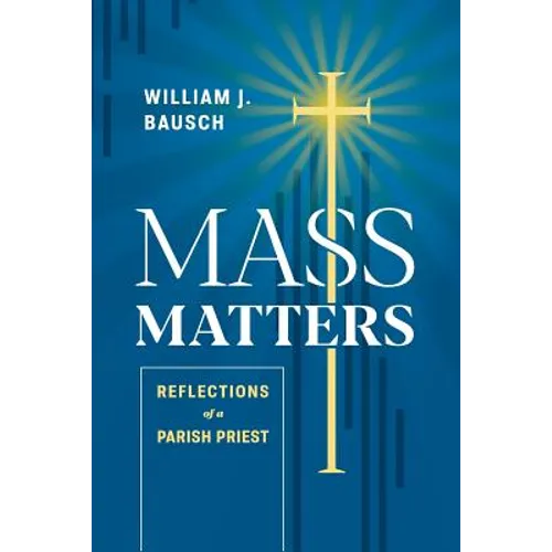 Mass Matters: Reflections of a Parish Priest - Paperback