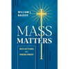 Mass Matters: Reflections of a Parish Priest - Paperback