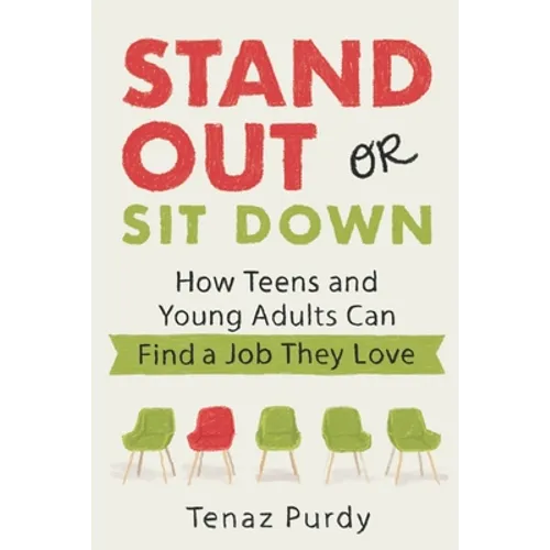 Stand Out or Sit Down: Stories and Lessons for Teens and Young Adults to Find a Job They Love - Paperback