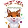 Don't Cry...It's Me...Maddie! - Hardcover