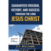Guaranteed Freedom, Victory, And Success Through The Lord Jesus Christ: God's Plan - Paperback