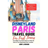 Disneyland Paris Travel Guide for First-Timers: Everything You Need to Know to Make the Most of Your Disneyland Paris Vacation. - Paperback