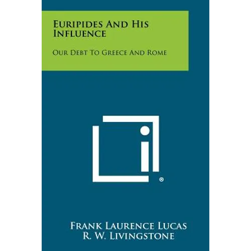 Euripides and His Influence: Our Debt to Greece and Rome - Paperback