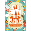How to Survive Your Parents: A Teen's Guide to Thriving in a Difficult Family - Hardcover