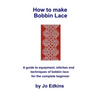 How to make Bobbin Lace: A guide to the equipment, stitches and techniques of bobbin lace for the complete beginner - Paperback