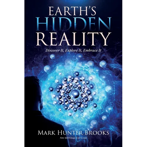Earth's Hidden Reality: Discover It, Explore It, Embrace It - Paperback