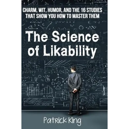 The Science of Likability: Charm, Wit, Humor, and the 16 Studies That Show You H - Paperback