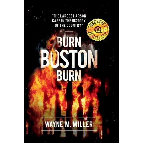 Burn Boston Burn: The Largest Arson Case in the History of the Country - Paperback