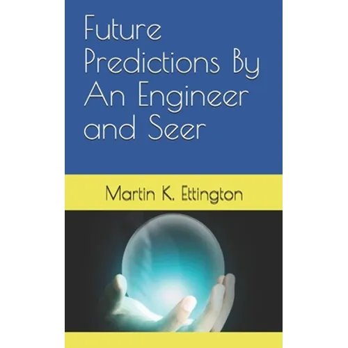 Future Predictions By An Engineer and Seer - Paperback