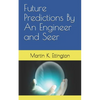 Future Predictions By An Engineer and Seer - Paperback