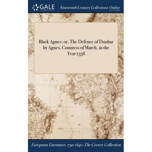 Black Agnes: or, The Defence of Dunbar by Agnes, Countess of March, in the Year 1338 - Hardcover