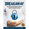 Breakaway: The International Medical Graduate's Guide to Alternative Careers: The International Medical Graduate's Guide to Alternative Careers - Paperback