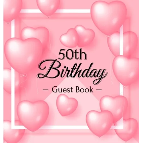 50th Birthday Guest Book: A Sweet Pink Balloon Hearts Keepsake for Her 50th Birthday - Square Hardcover Guest Sign-In Book with 105 Pages for Wishes, - Hardcover