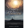 Caught up to Heaven: Biblical Answers to 80 Questions about Heaven for Hope and Comfort - Paperback