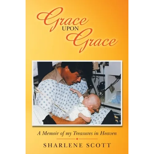 Grace Upon Grace: A Memoir of My Treasures in Heaven - Paperback