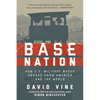 Base Nation: How U.S. Military Bases Abroad Harm America and the World - Paperback