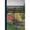 Somerville, Mass.; the Beautiful City of Seven Hills, Its History and Opportunities - Paperback