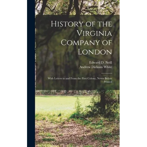 History of the Virginia Company of London: With Letters to and From the First Colony, Never Before Printed - Hardcover