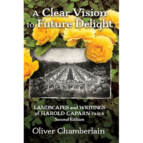 A Clear Vision to Future Delight: Landscapes and Writings of Harold Caparn FASLA - Hardcover