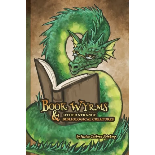 Book Wyrms & Other Strange Bibliological Creatures: A Field Guide - Paperback