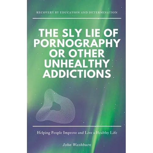 The Sly Lie of Pornography or Other Unhealthy Addictions - Paperback