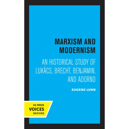 Marxism and Modernism: An Historical Study of Lukacs, Brecht, Benjamin, and Adorno - Paperback