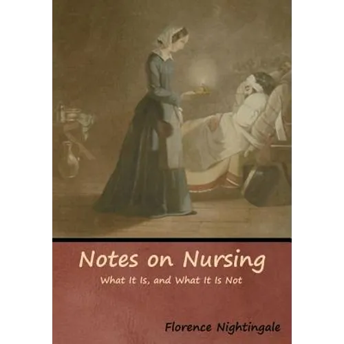 Notes on Nursing: What It Is, and What It Is Not - Hardcover
