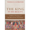 The King in His Beauty: A Biblical Theology of the Old and New Testaments - Hardcover
