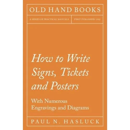 How to Write Signs, Tickets and Posters;With Numerous Engravings and Diagrams - Paperback