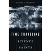 Time Traveling With Science and the Saints - Hardcover