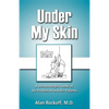 Under My Skin: A Dermatologist Looks at His Profession and His Patients - Paperback