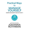 Practical Ways to Manage Yourself: Modern Management Made Easy, Book 1 - Hardcover