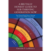 A Brutally Honest Guide to Sur-Thriving Generation Now: Your Personal Road Map to Planning for the Future While Living Today - Paperback