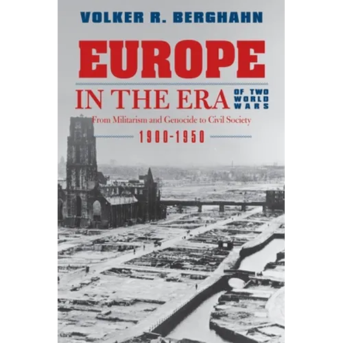 Europe in the Era of Two World Wars: From Militarism and Genocide to Civil Society, 1900-1950 - Paperback