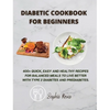Diabetic Cookbook for Beginners: 400+ Quick, Easy and Healthy Recipes for Balanced Meals to Live Better with Type 2 Diabetes and Prediabetes. - Hardcover