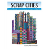 Scrap Cities: Joyful Modern Architecture-Inspired Quilts - Paperback