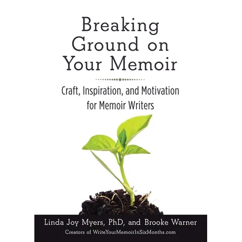 Breaking Ground on Your Memoir: Craft, Inspiration, and Motivation for Memoir Writers - Paperback