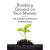 Breaking Ground on Your Memoir: Craft, Inspiration, and Motivation for Memoir Writers - Paperback