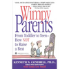 Wimpy Parents: From Toddler to Teen-How Not to Raise a Brat - Paperback