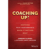 Coaching Up! Inspiring Peak Performance When It Matters Most - Hardcover