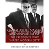 Gamal Abdel Nasser and Anwar Sadat: The Presidents Who Shaped Modern Egypt - Paperback